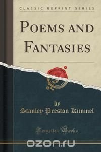 Poems and Fantasies (Classic Reprint) Stanley Preston Kimmel купить читать скачать онлайн - BookMix.ru