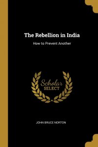 The Rebellion in India. How to Prevent Another