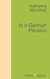 In a German Pension Katherine Mansfield купить читать скачать онлайн - BookMix.ru