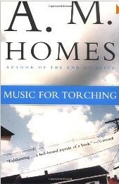 Music For Torching, A. M. Homes