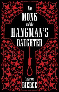The Monk and the Hangman’s Daughter Ambrose Bierce купить читать скачать онлайн - BookMix.ru