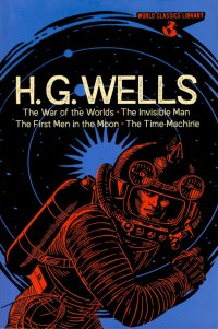 The War of the Worlds, The Invisible Man, The First Men in the Moon, The Time Machine Herbert George Wells купить читать скачать онлайн - BookMix.ru