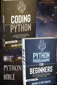 THE PYTHON BIBLE. Your Personal Guide for Getting into Programming and Use Python Like A Mother Language Michael and Eric Scratch купить читать скачать онлайн - BookMix.ru