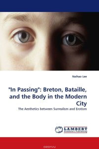 "In Passing": Breton, Bataille, and the Body in the Modern City