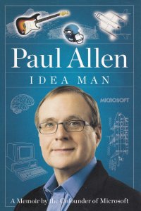 Idea Man: A Memoir by the Cofounder of Microsoft. Миллиардер из Кремниевой долины. История соучредителя Майкрософт