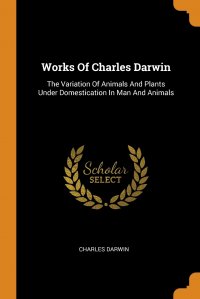 Works Of Charles Darwin. The Variation Of Animals And Plants Under Domestication In Man And Animals Charles Darwin купить читать скачать онлайн - BookMix.ru