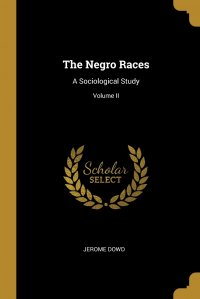The Negro Races. A Sociological Study; Volume II