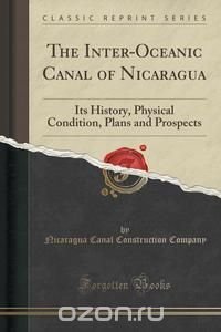 The Inter-Oceanic Canal of Nicaragua Nicaragua Canal Construction Company купить читать скачать онлайн - BookMix.ru