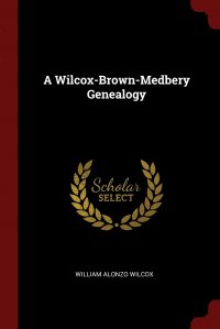 A Wilcox-Brown-Medbery Genealogy