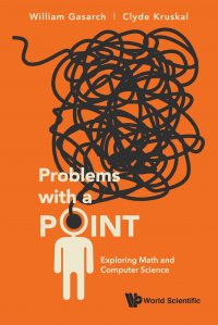 Problems with a Point. Exploring Math and Computer Science William Gasarch, Clyde Kruskal купить читать скачать онлайн - BookMix.ru