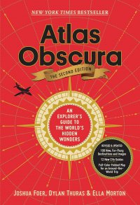Atlas Obscura, 2nd Edition: An Explorer's Guide to the World's Hidden Wonders Dylan Thuras, Ella Morton, Joshua Foer купить читать скачать онлайн - BookMix.ru