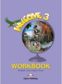 Welcome 3: Workbook Elizabeth Gray, Virginia Evans купить читать скачать онлайн - BookMix.ru