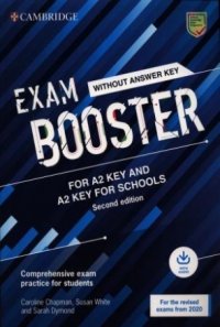 Exam Booster for A2 Key and A2 Key for Schools without Answer Key with Audio for the Revised 2020 Exams. Comprehensive Exam Practice for Students, Chapman Caroline, White Susan, Dymond Sarah