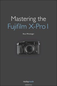 Mastering the Fujifilm X-Pro 1, Pfirstinger