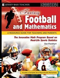Fantasy Football and Mathematics: A Resource Guide for Teachers and Parents, Grades 5 and Up, Dan Flockhart