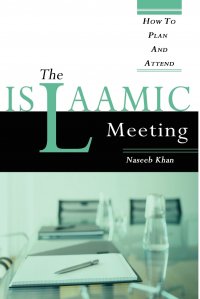 The Islaamic Meeting, How to Plan and Attend Naseeb Khan купить читать скачать онлайн - BookMix.ru