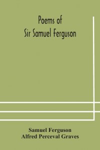 Poems of Sir Samuel Ferguson
