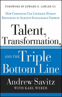 Talent, Transformation, and the Triple Bottom Line. How Companies Can Leverage Human Resources to Achieve Sustainable Growth Karl  Weber купить читать скачать онлайн - BookMix.ru