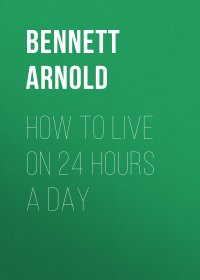 How to Live on 24 Hours a Day Bennett Arnold купить читать скачать онлайн - BookMix.ru