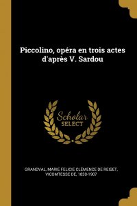 Piccolino, opera en trois actes d'apres V. Sardou