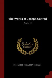 The Works of Joseph Conrad; Volume 18 Ford Madox Ford, Joseph Conrad купить читать скачать онлайн - BookMix.ru