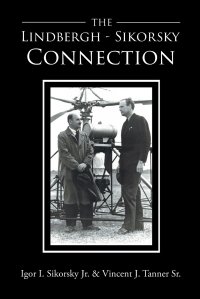 The Lindbergh-Sikorsky Connection, Igor I. Sikorsky Sr., Vincent J. Tanner