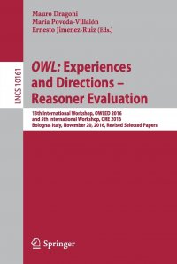 OWL. Experiences and Directions . Reasoner Evaluation : 13th International Workshop, OWLED 2016, and 5th International Workshop, ORE 2016, Bologna, Italy, November 20, 2016, Revised Selected Mauro Dragoni, Mar&iacute;a Poveda-Villal&oacute;n, Ernesto Jimenez-Ruiz купить читать скачать онлайн - BookMix.ru