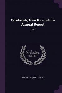 Colebrook, New Hampshire Annual Report. 1977 Colebrook Colebrook купить читать скачать онлайн - BookMix.ru