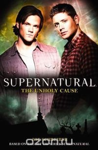 Supernatural: The Unholy Cause Joe Schreiber купить читать скачать онлайн - BookMix.ru