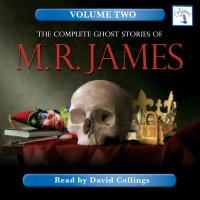 The Complete Ghost Stories of M. R. James, Vol. 2 (Unabridged)