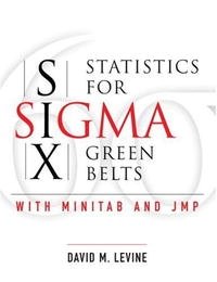 Statistics for Six Sigma Green Belts with Minitab and JMP, David M. Levine