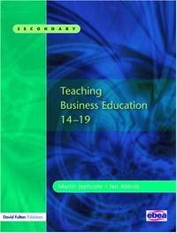 Teaching Business Education 14-19 Martin Jephcote, Ian Abbott купить читать скачать онлайн - BookMix.ru