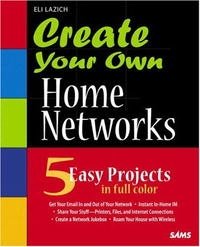 Create Your Own Home Networks Eli Lazich купить читать скачать онлайн - BookMix.ru