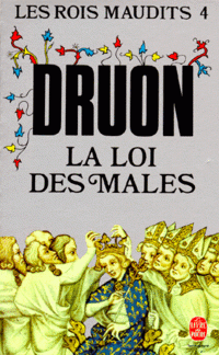 La Loi des males: Les Rois maudits 4, Maurice Druon La Loi des males: Les Rois maudits 4, Maurice Druon