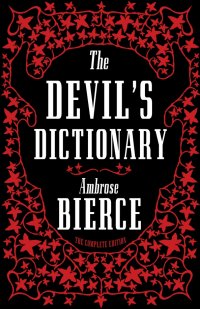 The Devil’s Dictionary. The Complete Edition Ambrose Bierce купить читать скачать онлайн - BookMix.ru