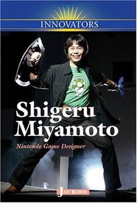 Shigeru Miyamoto: Nintendo Game Designer (Innovators)