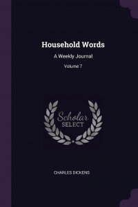Household Words. A Weekly Journal; Volume 7 Чарльз Диккенс купить читать скачать онлайн - BookMix.ru