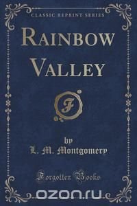 Rainbow Valley (Classic Reprint) L. M. Montgomery купить читать скачать онлайн - BookMix.ru