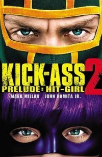 Kick-Ass 2 Prelude: Hit-Girl Mark Millar, John Romita Jr купить читать скачать онлайн - BookMix.ru