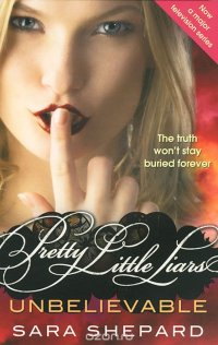 Unbelievable Sara Shepard купить читать скачать онлайн - BookMix.ru