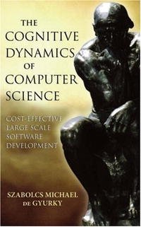 The Cognitive Dynamics of Computer Science: Cost-Effective Large Scale Software Development, Szabolcs de Gyurky