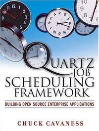 Quartz Job Scheduling Framework: Building Open Source Enterprise Applications