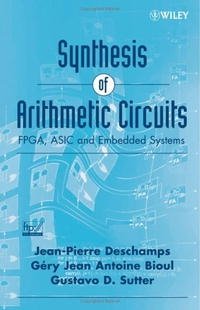 Synthesis of Arithmetic Circuits: FPGA, ASIC and Embedded Systems, Jean-Pierre Deschamps, Gery J.A. Bioul, Gustavo D. Sutter