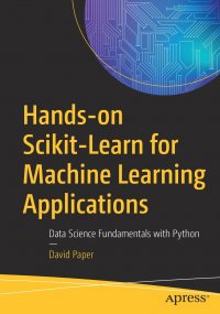 Hands-on Scikit-Learn for Machine Learning Applications. Data Science Fundamentals with Python David Paper купить читать скачать онлайн - BookMix.ru