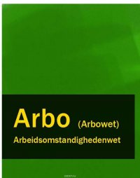 Arbeidsomstandighedenwet – Arbo (Arbowet), Nederland