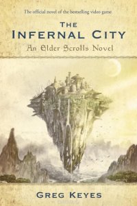 The Infernal City: An Elder Scrolls Novel, Greg Keyes