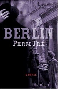 Berlin: A Novel, Pierre Frei