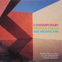 Contemporary Mexican Design and Architecture Khristaan Villela, Ellen Bradbury, Logan Wagner купить читать скачать онлайн - BookMix.ru