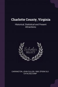 Charlotte County, Virginia. Historical, Statistical and Present Attractions;