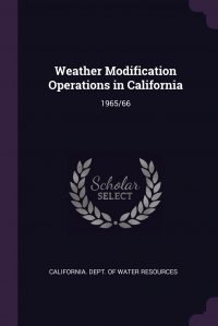 Weather Modification Operations in California. 1965/66 California. Dept. of Water Resources купить читать скачать онлайн - BookMix.ru